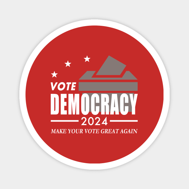 Vote Democracy 2024 - Make Your Vote Great Again Magnet by Electrovista